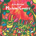 KIDS REGGAE Michael Covers - キッズ・レゲエ マイケル・カヴァーズ